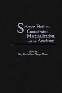 Cover image for Science Fiction, Canonization, Marginalization, and the Academy