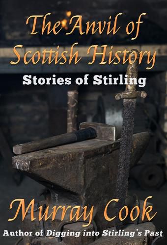Cover image for The Anvil of Scottish History: Stories of Stirling