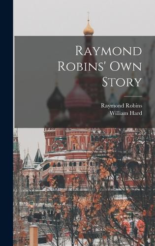 Raymond Robins' own Story