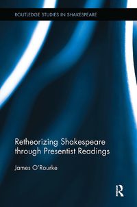 Cover image for Retheorizing Shakespeare through Presentist Readings