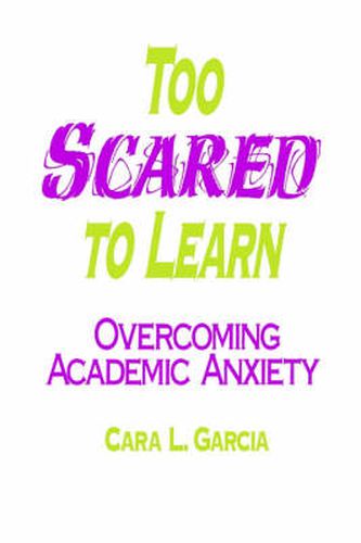 Cover image for Too Scared to Learn: Overcoming Academic Anxiety