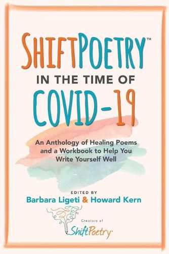 Cover image for Shift Poetry in the Time of COVID-19: An Anthology of Healing Poems and a Workbook to Help You Write Yourself Well