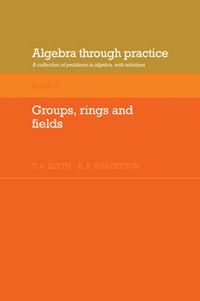 Cover image for Algebra Through Practice: Volume 3, Groups, Rings and Fields: A Collection of Problems in Algebra with Solutions