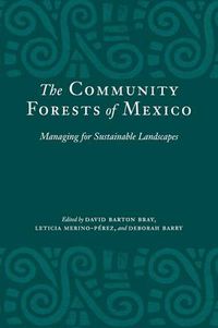 Cover image for The Community Forests of Mexico: Managing for Sustainable Landscapes