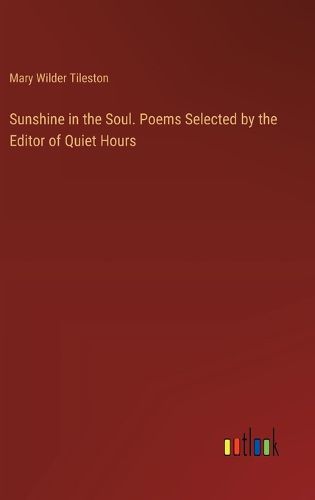 Sunshine in the Soul. Poems Selected by the Editor of Quiet Hours