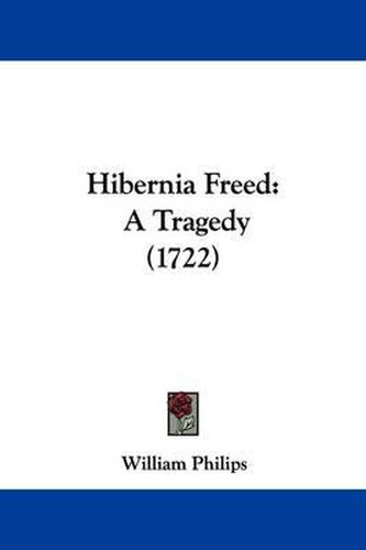 Hibernia Freed: A Tragedy (1722)