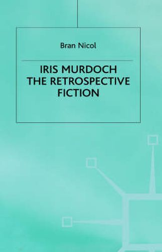 Iris Murdoch: The Retrospective Fiction