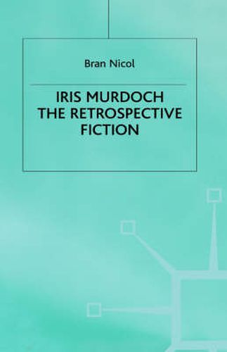 Cover image for Iris Murdoch: The Retrospective Fiction