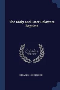 Cover image for The Early and Later Delaware Baptists