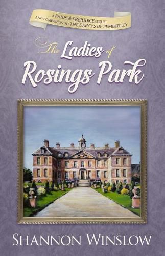 The Ladies of Rosings Park: A Pride and Prejudice Sequel and Companion to The Darcys of Pemberley