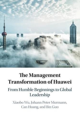 Cover image for The Management Transformation of Huawei: From Humble Beginnings to Global Leadership