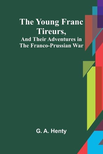 Cover image for The Young Franc Tireurs, and Their Adventures in the Franco-Prussian War