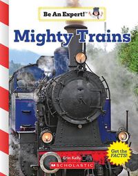 Cover image for Mighty Trains (Be an Expert!)