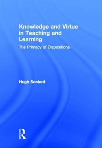 Cover image for Knowledge and Virtue in Teaching and Learning: The Primacy of Dispositions