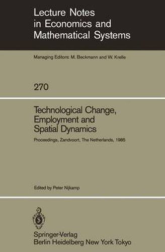 Technological Change, Employment and Spatial Dynamics: Proceedings of an International Symposium on Technological Change and Employment: Urban and Regional Dimensions Held at Zandvoort, The Netherlands April 1-3, 1985