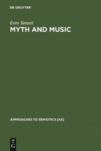 Cover image for Myth and Music: A Semiotic Approach to the Aesthetics of Myth in Music especially that of Wagner, Sibelius and Stravinsky