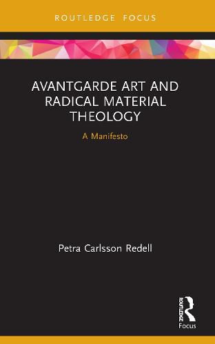 Cover image for Avantgarde Art and Radical Material Theology: A Manifesto