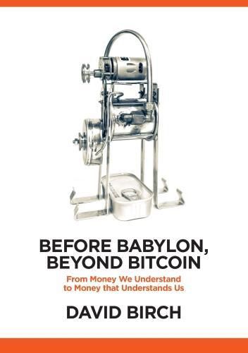 Cover image for Before Babylon, Beyond Bitcoin: From Money That We Understand to Money That Understands Us