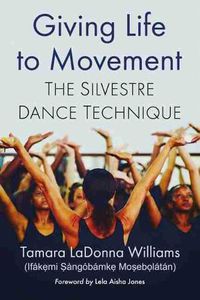 Cover image for Giving Life to Movement: The Silvestre Dance Technique