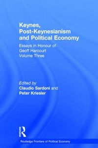 Cover image for Keynes, Post-Keynesianism and Political Economy: Essays in Honour of Geoff Harcourt, Volume III