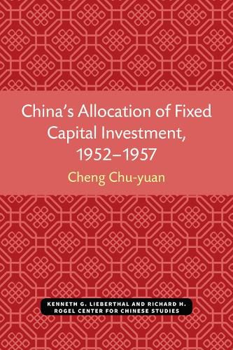 Cover image for China's Allocation of Fixed Capital Investment, 1952-1957