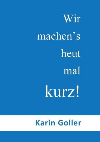 Cover image for Wir machen's heut mal kurz!: Kurz gesagt: Fur alle ein Genuss!