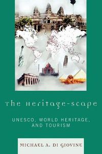 Cover image for The Heritage-scape: UNESCO, World Heritage, and Tourism