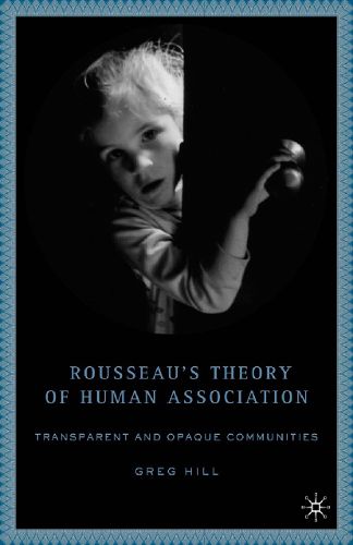 Cover image for Rousseau's Theory of Human Association: Transparent and Opaque Communities