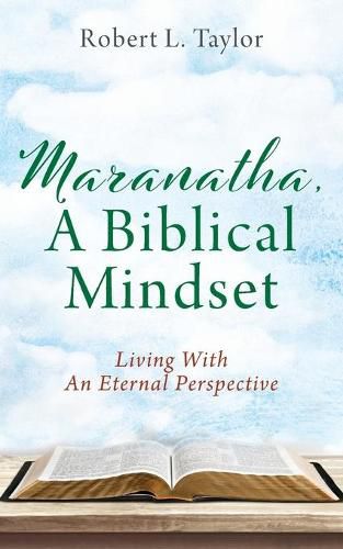 Cover image for Maranatha, A Biblical Mindset: Living With An Eternal Perspective