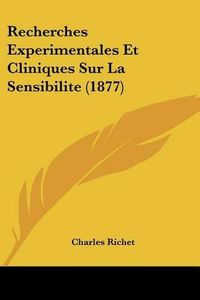 Cover image for Recherches Experimentales Et Cliniques Sur La Sensibilite (1877)