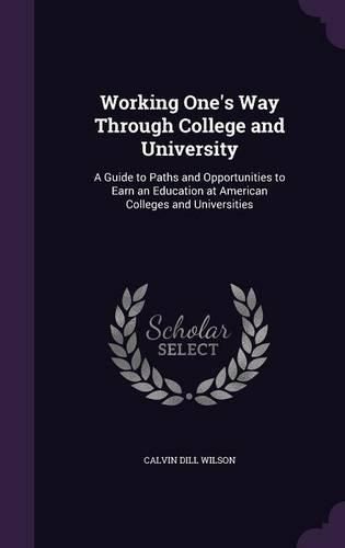 Cover image for Working One's Way Through College and University: A Guide to Paths and Opportunities to Earn an Education at American Colleges and Universities