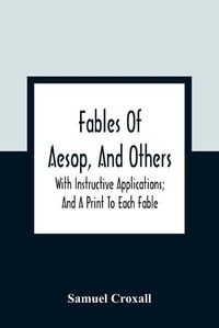 Cover image for Fables Of Aesop, And Others: With Instructive Applications; And A Print To Each Fable