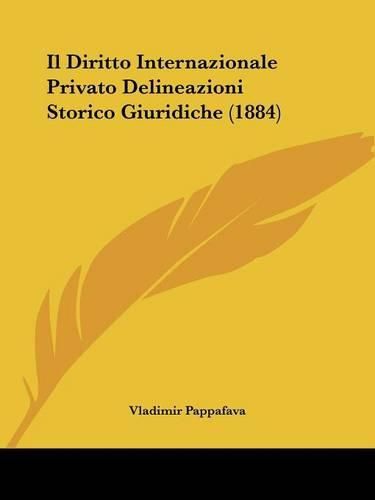 Cover image for Il Diritto Internazionale Privato Delineazioni Storico Giuridiche (1884)