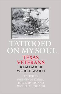 Cover image for Tattooed on My Soul: Texas Veterans Remember World War II