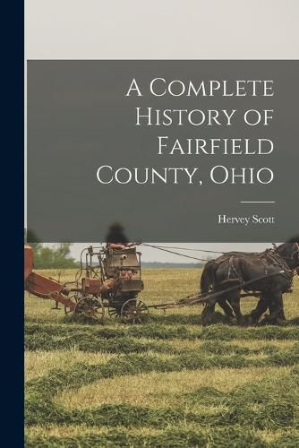 Cover image for A Complete History of Fairfield County, Ohio