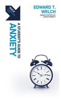 Cover image for Track: Anxiety: A Student's Guide to Anxiety