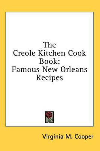 Cover image for The Creole Kitchen Cook Book: Famous New Orleans Recipes