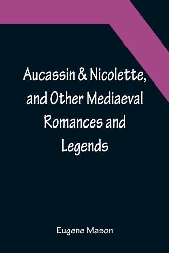 Cover image for Aucassin & Nicolette, and Other Mediaeval Romances and Legends