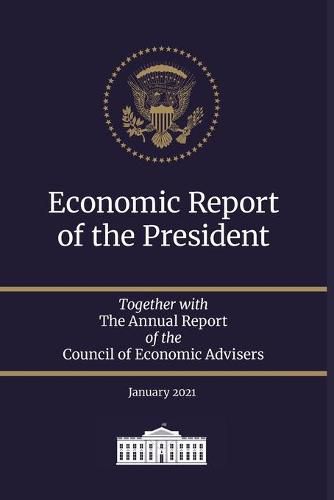 Cover image for Economic Report of the President 2021: Together with The Annual Report of the Council of Economic Advisers January 2021