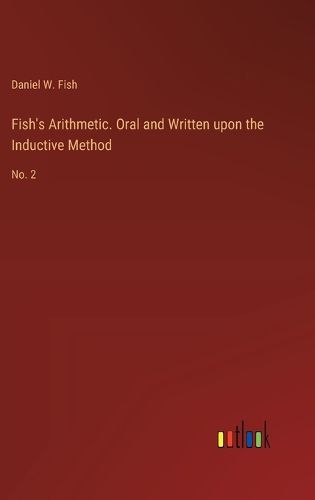 Fish's Arithmetic. Oral and Written upon the Inductive Method