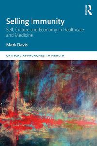 Cover image for Selling Immunity Self, Culture and Economy in Healthcare and Medicine