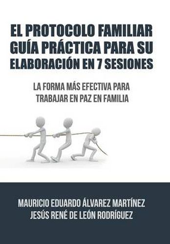 Cover image for El Protocolo Familiar guia practica para su elaboracion en 7 sesiones: La forma mas efectiva para trabajar en paz en familia