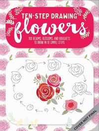 Cover image for Flowers (Ten-Step Drawing): Learn to Draw 75 Flowers in Ten Easy Steps!