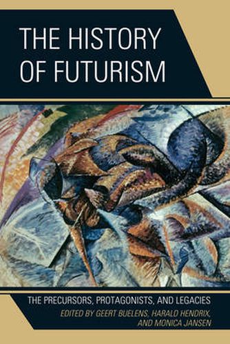 Cover image for The History of Futurism: The Precursors, Protagonists, and Legacies