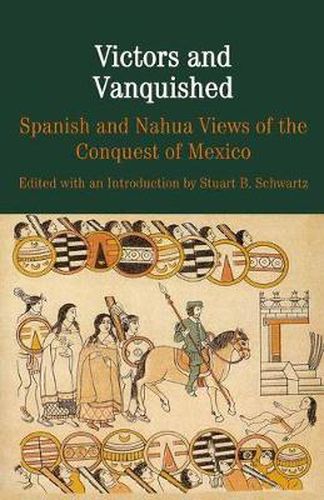 Cover image for Victors and Vanquished: Spanish and Nahua Views of the Conquest of Mexico