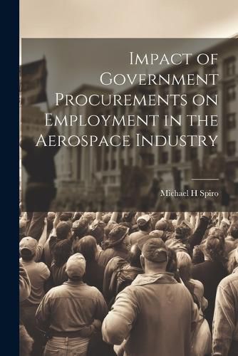 Cover image for Impact of Government Procurements on Employment in the Aerospace Industry