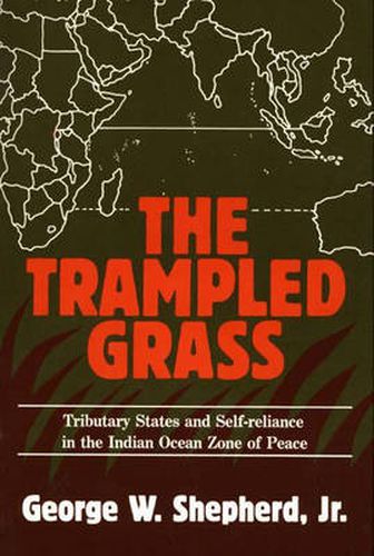 Cover image for The Trampled Grass: Tributary States and Self-Reliance in the Indian Ocean Zone of Peace