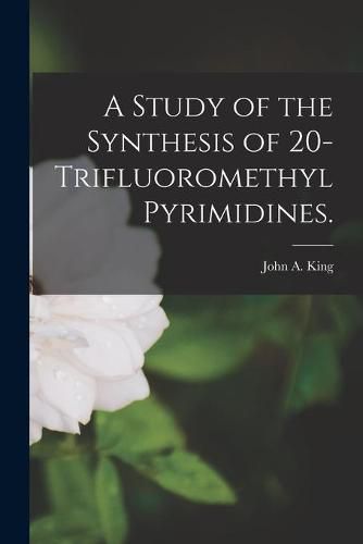 Cover image for A Study of the Synthesis of 20-trifluoromethyl Pyrimidines.