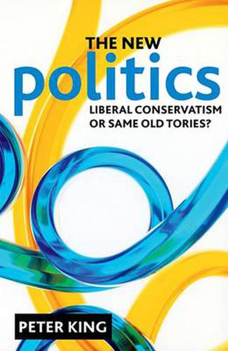 Cover image for The new politics: Liberal Conservatism or same old Tories?