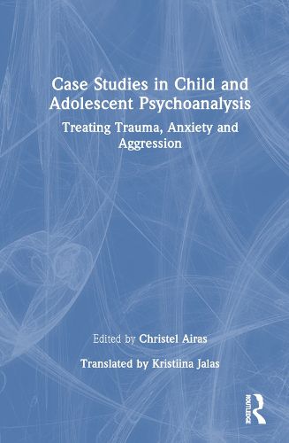 Cover image for Case Studies in Child and Adolescent Psychoanalysis